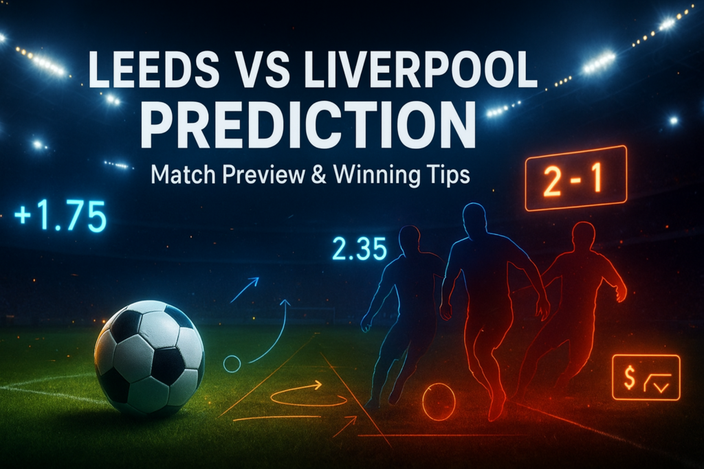 Leeds United vs Liverpool Prediction: Expert Match Preview, Key Insights & Winning Tips